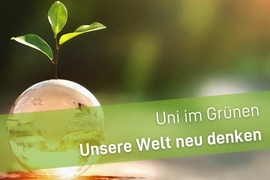 Uni im Grünen 2022: Unsere Welt neu denken Glasweltkugel mit Pflanze und Schriftzug "Uni im Grünen- Unsere Welt neu denken"
